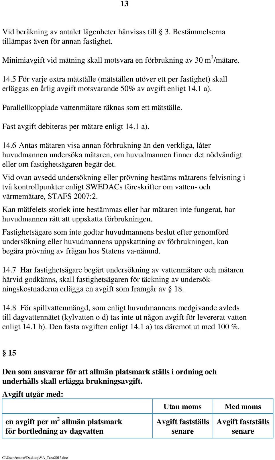 Fast avgift debiteras per mätare enligt 14.