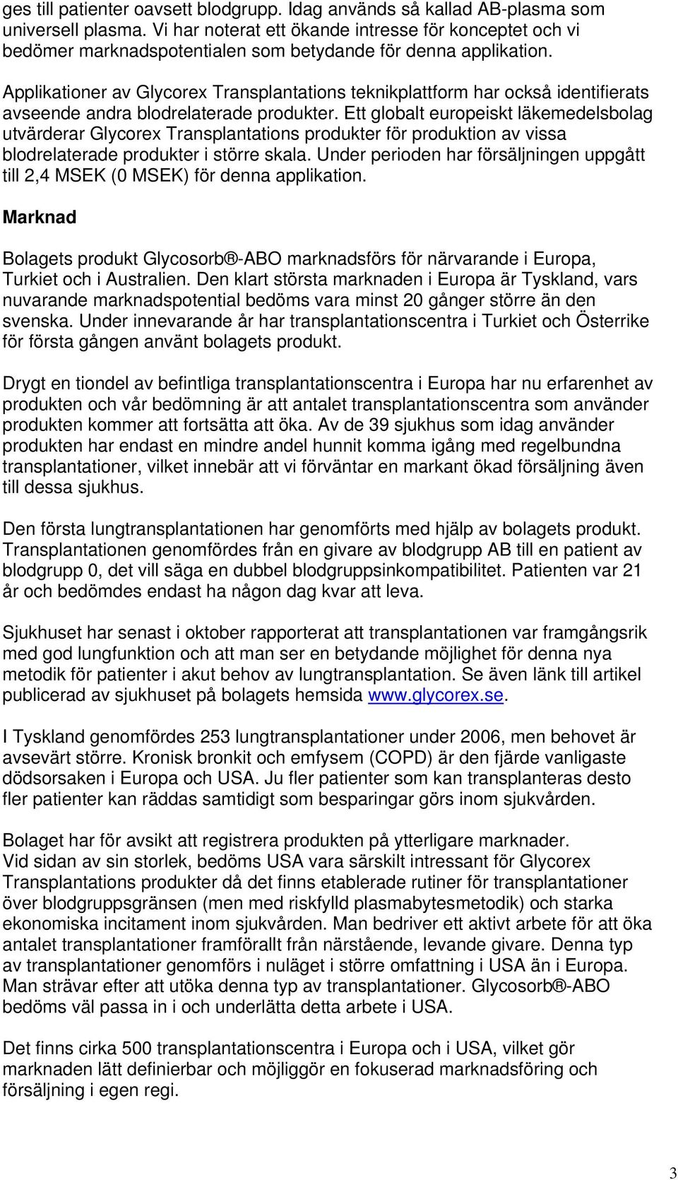 Applikationer av Glycorex Transplantations teknikplattform har också identifierats avseende andra blodrelaterade produkter.