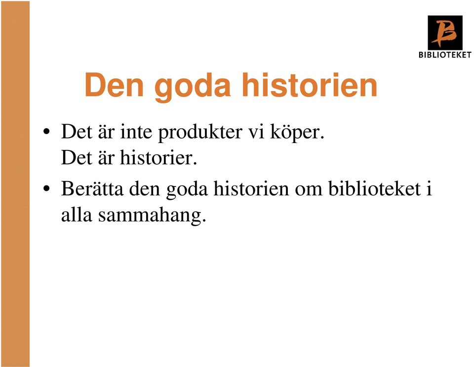 Det är historier.