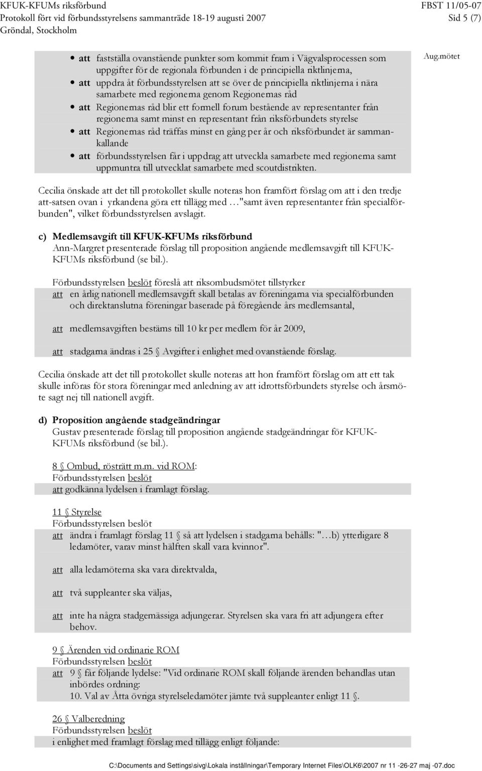 bestående av representanter från regionerna samt minst en representant från riksförbundets styrelse att Regionernas råd träffas minst en gång per år och riksförbundet är sammankallande att