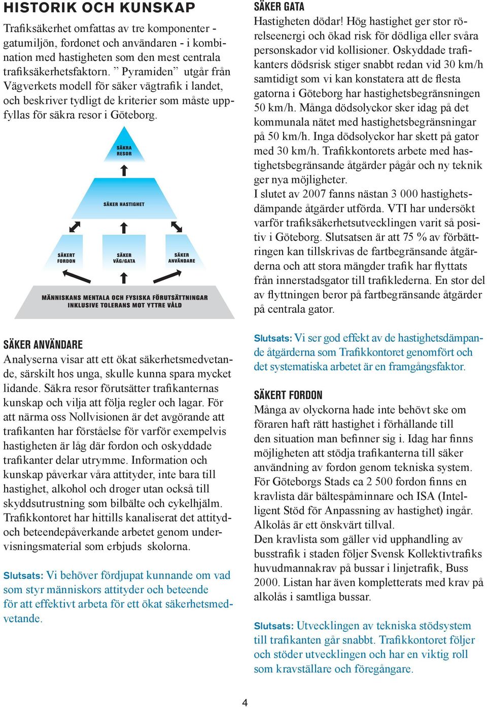 Säker användare Analyserna visar att ett ökat säkerhetsmedvetande, särskilt hos unga, skulle kunna spara mycket lidande.