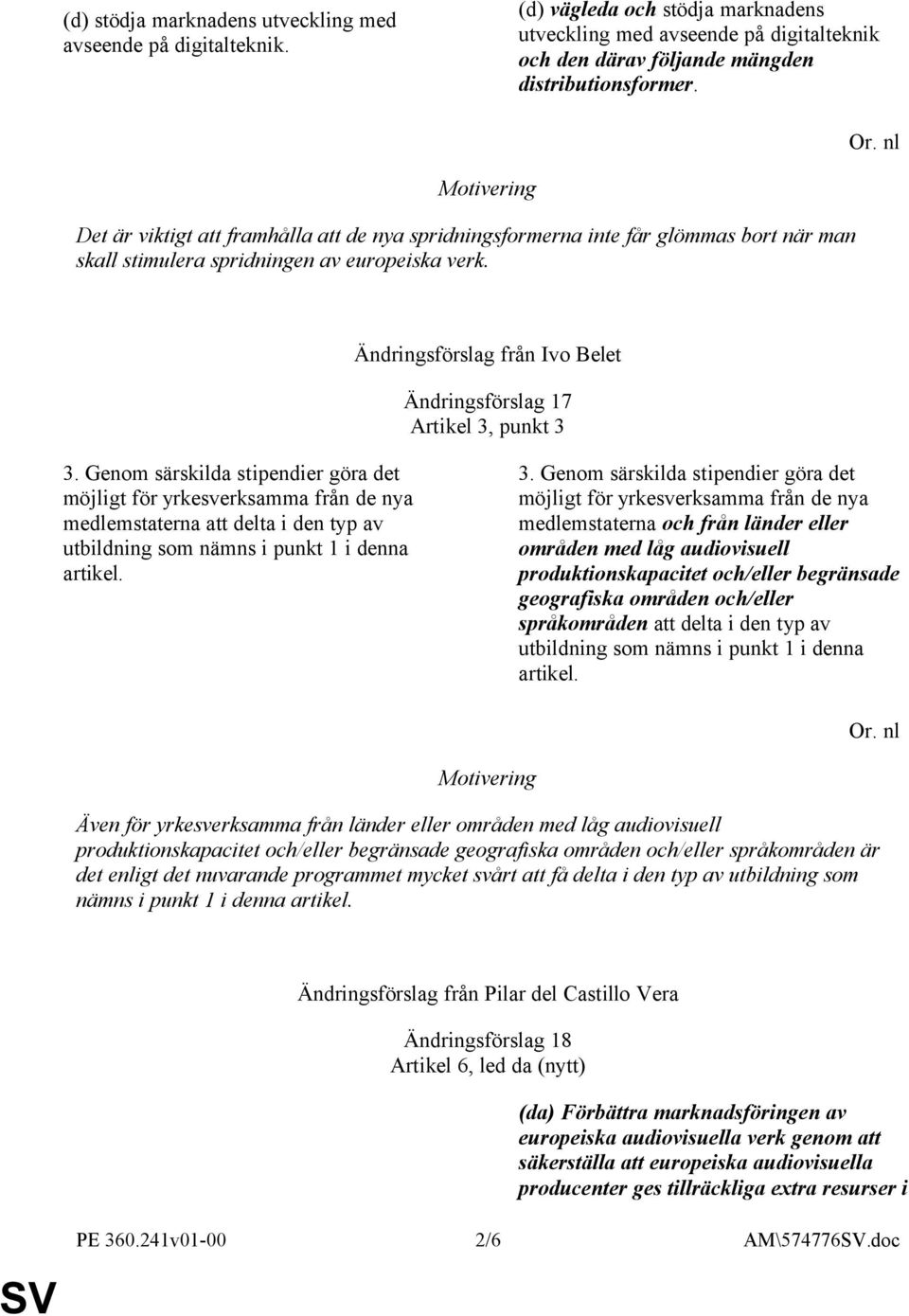 Genom särskilda stipendier göra det möjligt för yrkesverksamma från de nya medlemstaterna att delta i den typ av utbildning som nämns i punkt 1 i denna artikel. 3.