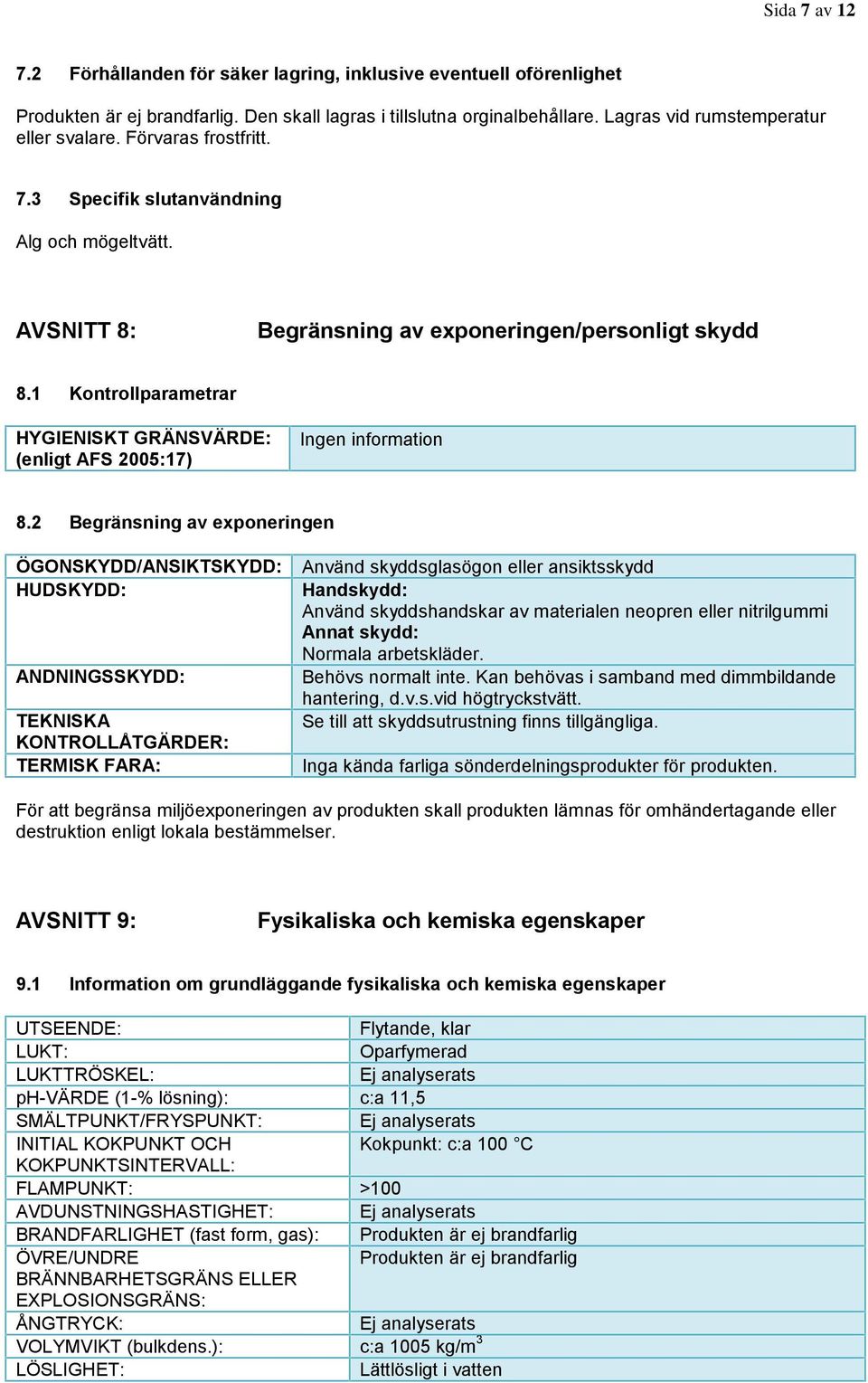 1 Kontrollparametrar HYGIENISKT GRÄNSVÄRDE: (enligt AFS 2005:17) Ingen information 8.