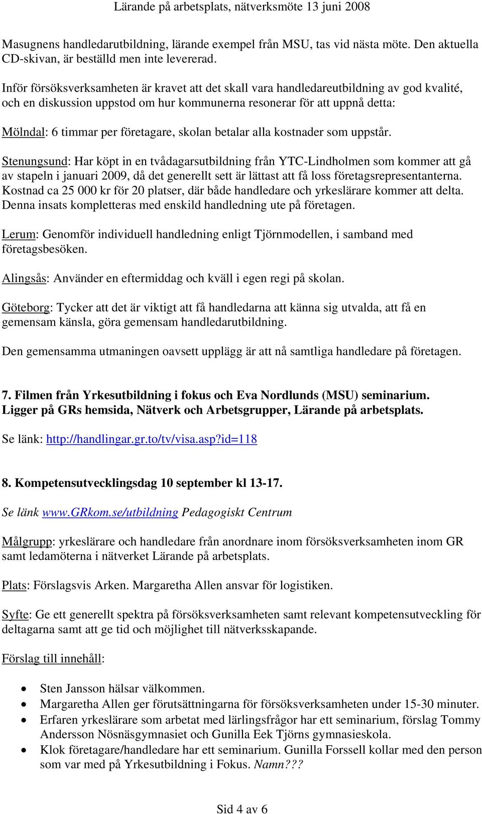 företagare, skolan betalar alla kostnader som uppstår.