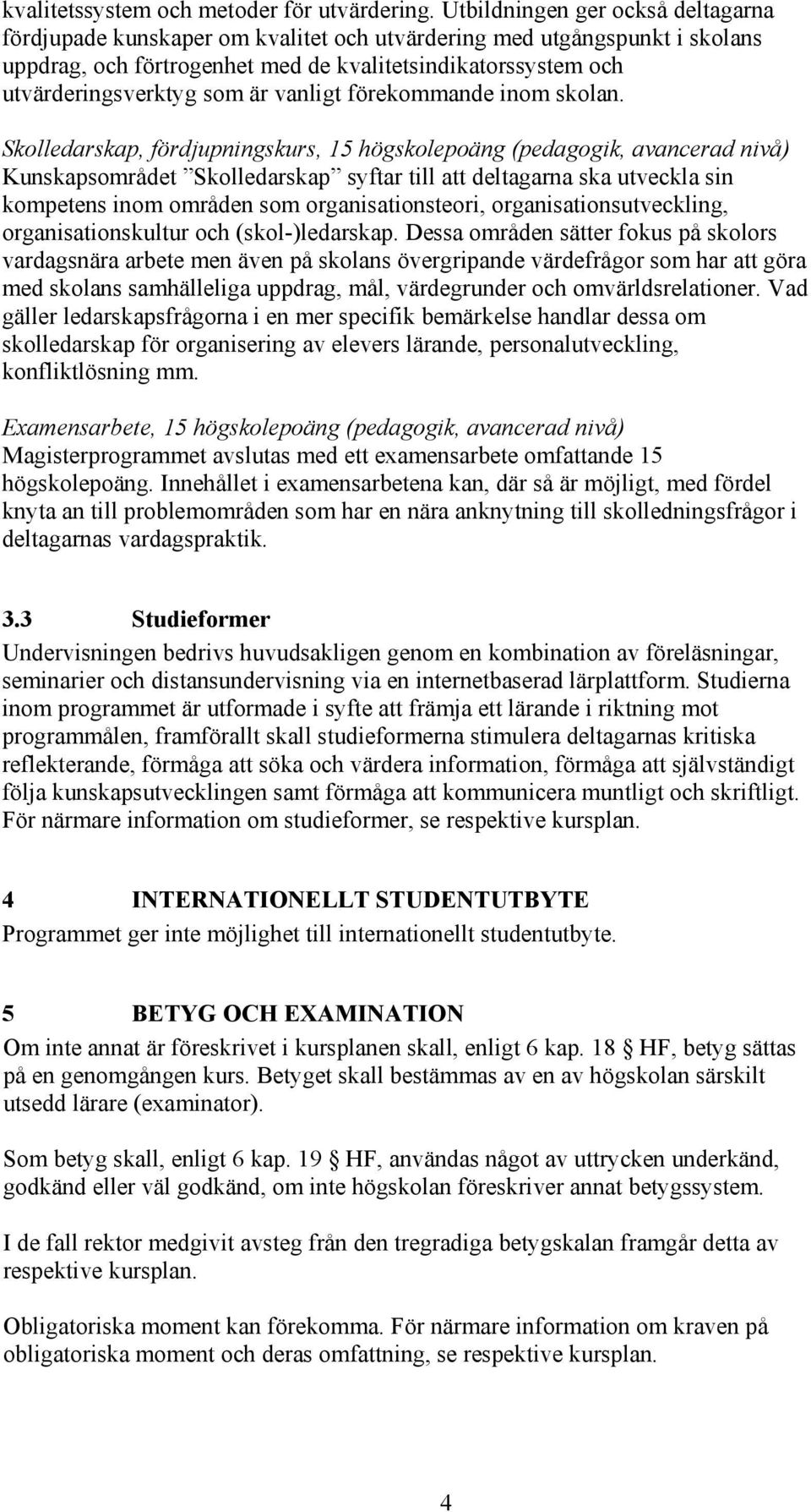 vanligt förekommande inom skolan.