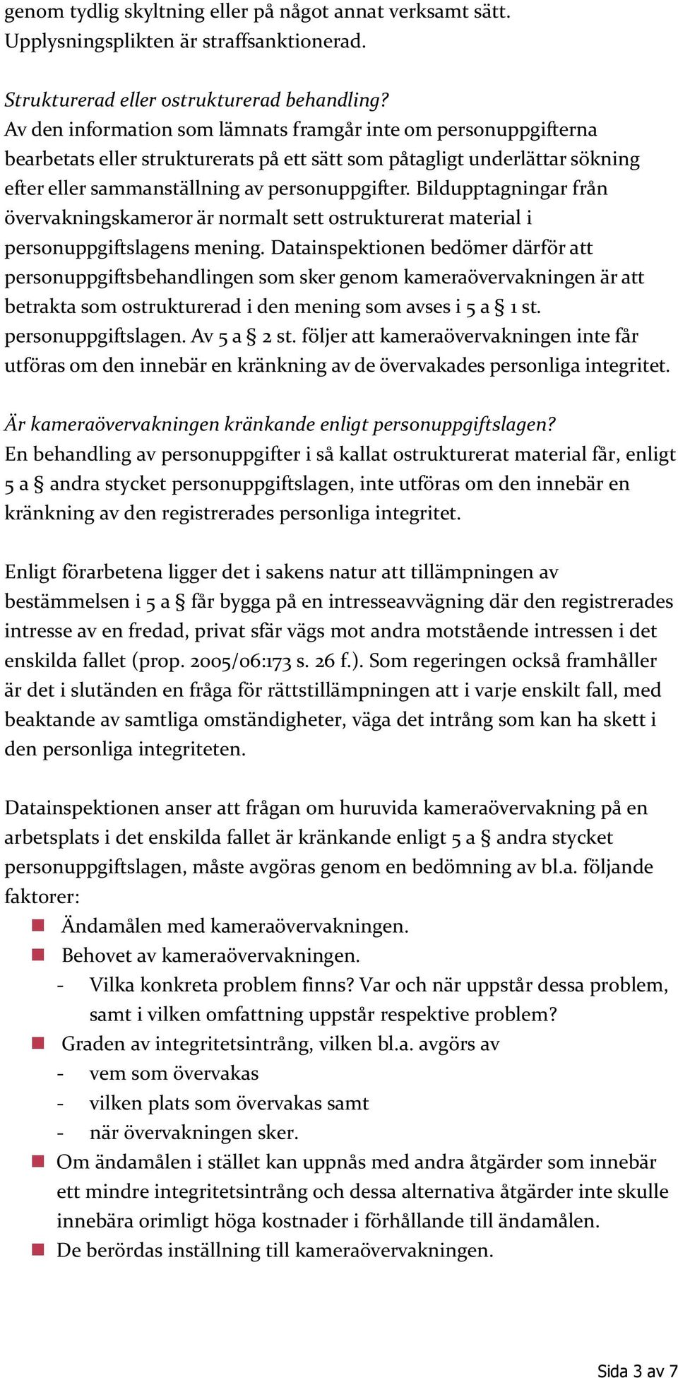 Bildupptagningar från övervakningskameror är normalt sett ostrukturerat material i personuppgiftslagens mening.