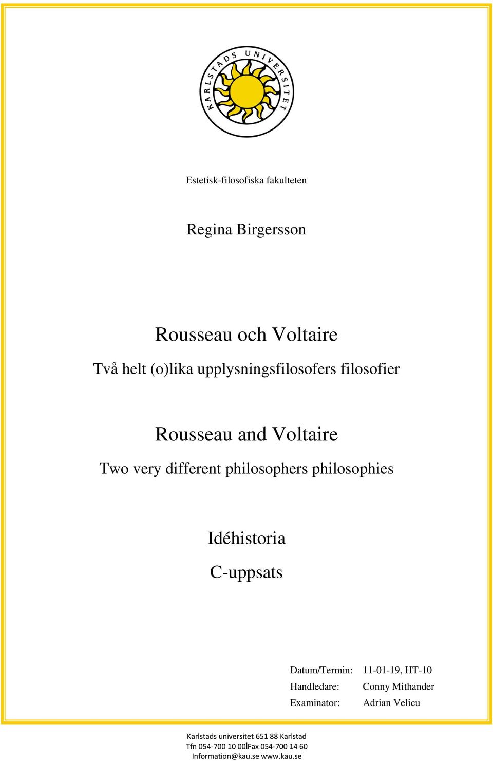 Idéhistoria C-uppsats Datum/Termin: Handledare: Examinator: 11-01-19, HT-10 Conny Mithander Adrian