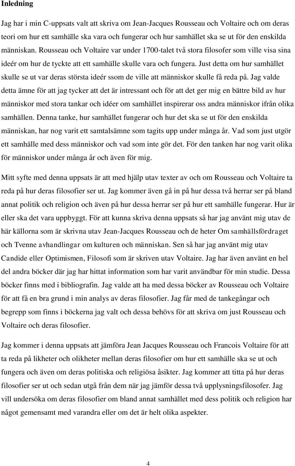 Just detta om hur samhället skulle se ut var deras största ideér ssom de ville att människor skulle få reda på.