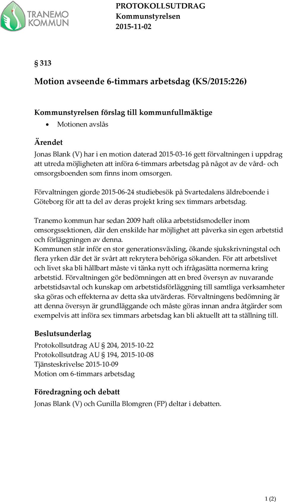 Förvaltningen gjorde 2015-06-24 studiebesök på Svartedalens äldreboende i Göteborg för att ta del av deras projekt kring sex timmars arbetsdag.