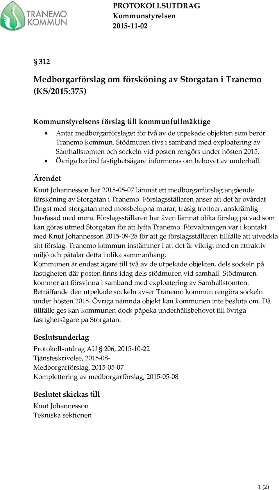 Övriga berörd fastighetsägare informeras om behovet av underhåll. Ärendet Knut Johannesson har 2015-05-07 lämnat ett medborgarförslag angående försköning av Storgatan i Tranemo.