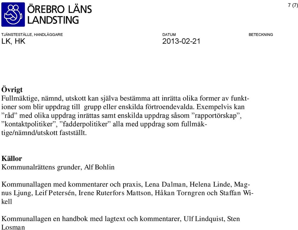 Exempelvis kan råd med olika uppdrag inrättas samt enskilda uppdrag såsom rapportörskap, kontaktpolitiker, fadderpolitiker alla med uppdrag som