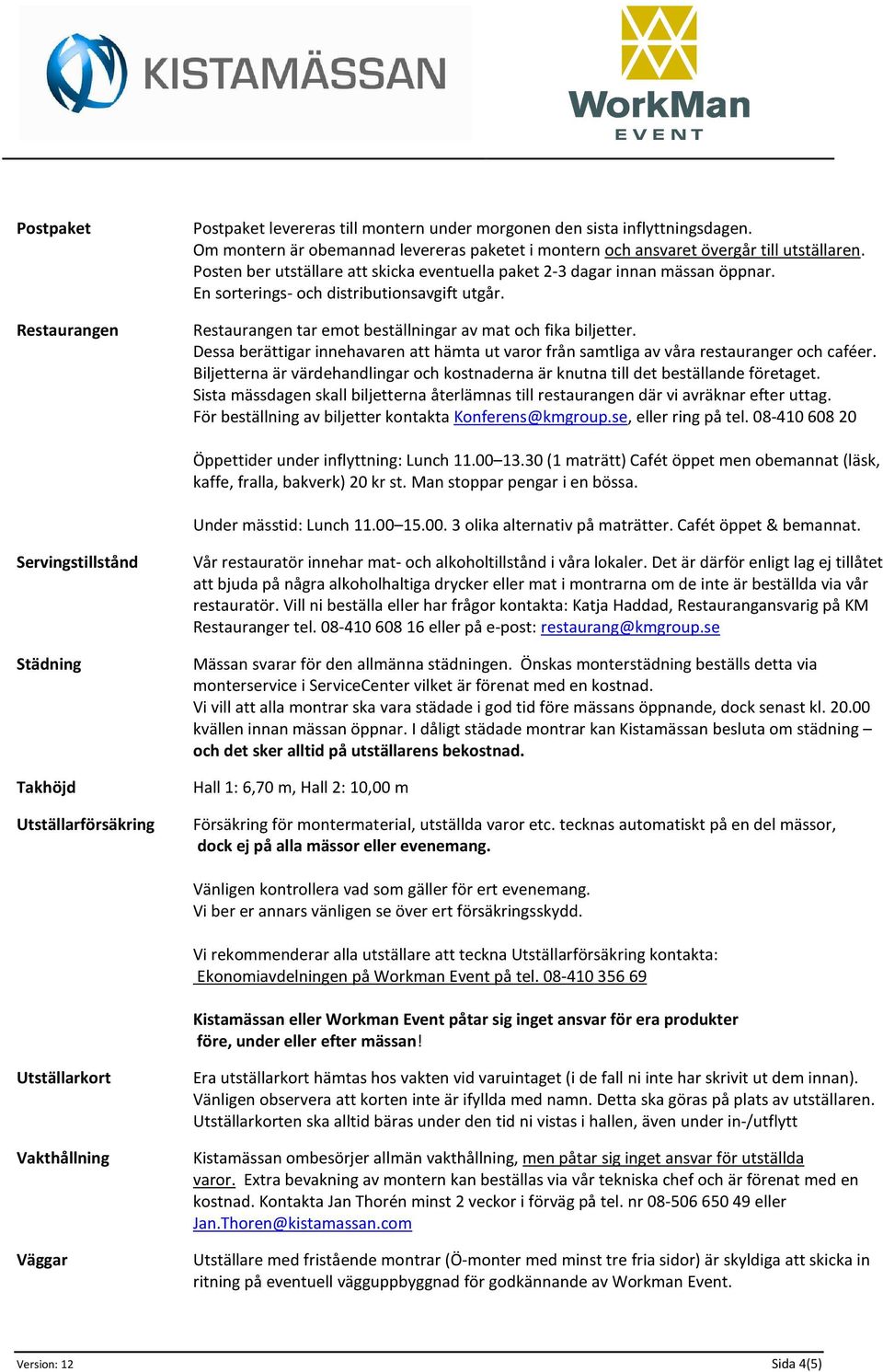 Dessa berättigar innehavaren att hämta ut varor från samtliga av våra restauranger och caféer. Biljetterna är värdehandlingar och kostnaderna är knutna till det beställande företaget.