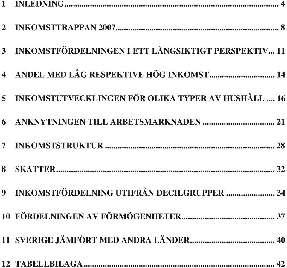 .. 16 6 ANKNYTNINGEN TILL ARBETSMARKNADEN... 21 7 INKOMSTSTRUKTUR... 28 8 SKATTER.