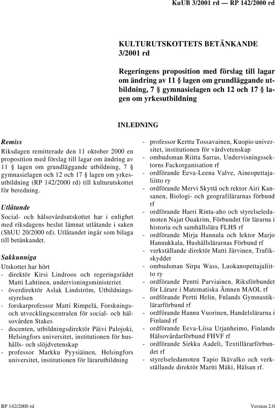 yrkesutbildning (RP 142/2000 rd) till kulturutskottet för beredning. Utlåtande Social- och hälsovårdsutskottet har i enlighet med riksdagens beslut lämnat utlåtande i saken (ShUU 20/2000 rd).