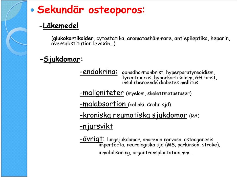 mellitus -maligniteter (myelom, skelettmetastaser) -malabsortion (celiaki, Crohn sjd) -kroniska reumatiska sjukdomar (RA) -njursvikt