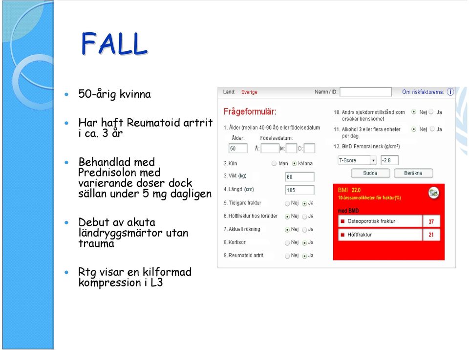 dock sällan under 5 mg dagligen Debut av akuta