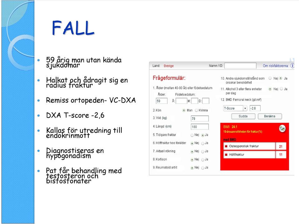 Kallas för utredning till endokrinmott Diagnostiseras en