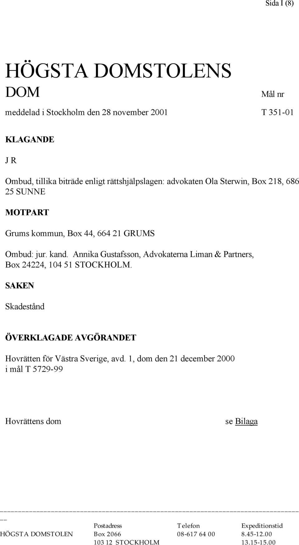 Annika Gustafsson, Advokaterna Liman & Partners, Box 24224, 104 51 STOCKHOLM.