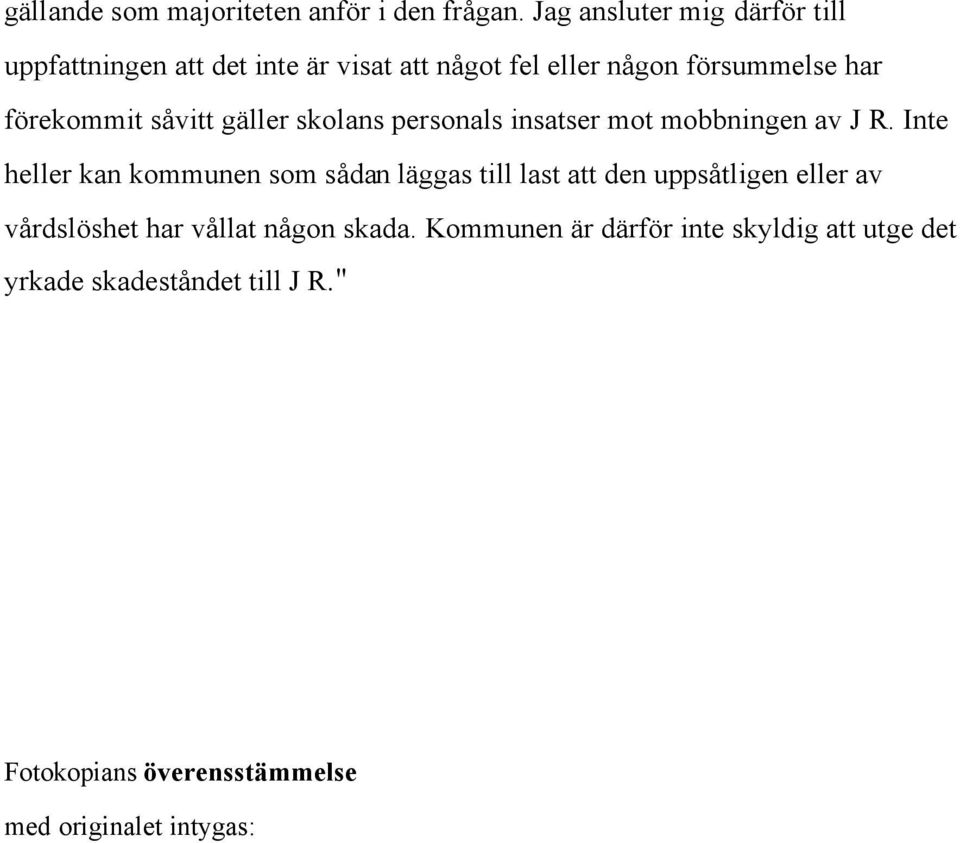 såvitt gäller skolans personals insatser mot mobbningen av J R.