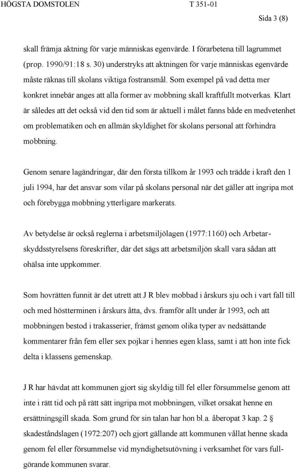 Som exempel på vad detta mer konkret innebär anges att alla former av mobbning skall kraftfullt motverkas.