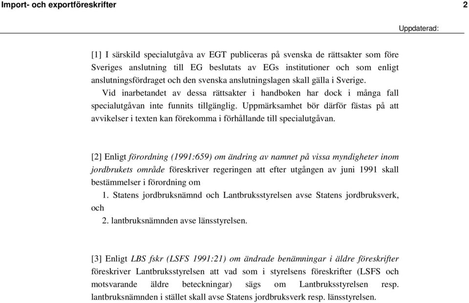 Uppmärksamhet bör därför fästas på att avvikelser i texten kan förekomma i förhållande till specialutgåvan.