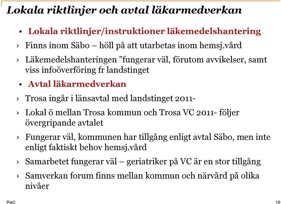 landstinget 2011- Lokal ö mellan Trosa kommun och Trosa VC 2011- följer övergripande avtalet Fungerar väl, kommunen har tillgång enligt avtal Säbo, men