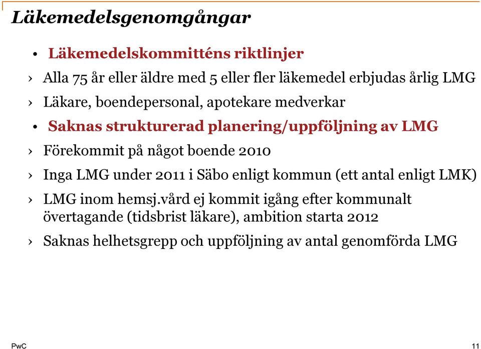 boende 2010 Inga LMG under 2011 i Säbo enligt kommun (ett antal enligt LMK) LMG inom hemsj.