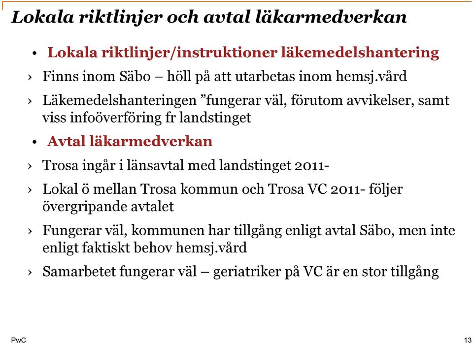 vård Läkemedelshanteringen fungerar väl, förutom avvikelser, samt viss infoöverföring fr landstinget Avtal läkarmedverkan Trosa ingår i