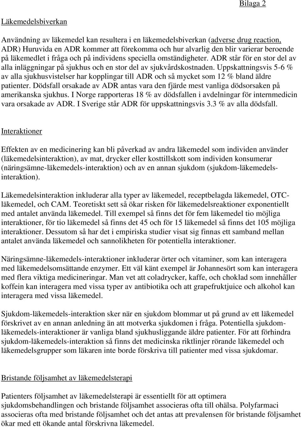 Uppskattningsvis 5-6 % av alla sjukhusvistelser har kopplingar till ADR och så mycket som 12 % bland äldre patienter.