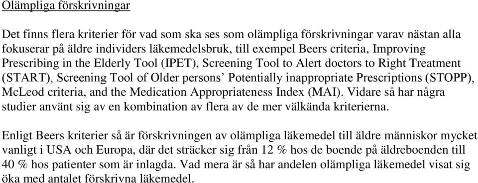 criteria, and the Medication Appropriateness Index (MAI). Vidare så har några studier använt sig av en kombination av flera av de mer välkända kriterierna.