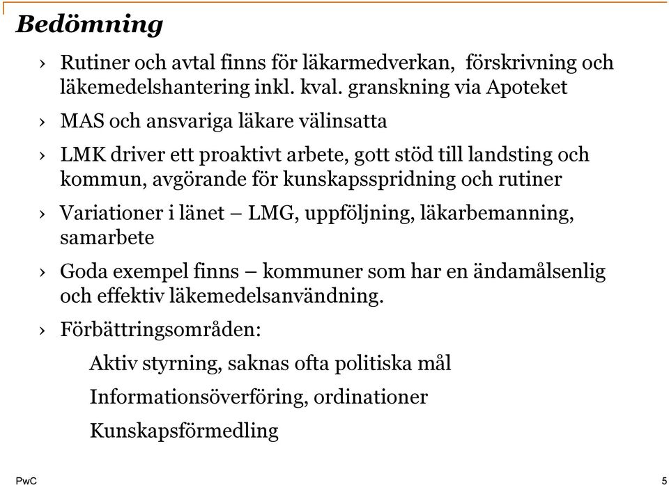 avgörande för kunskapsspridning och rutiner Variationer i länet LMG, uppföljning, läkarbemanning, samarbete Goda exempel finns kommuner