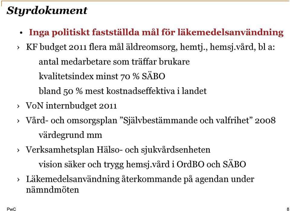 VoN internbudget 2011 Vård- och omsorgsplan Självbestämmande och valfrihet 2008 värdegrund mm Verksamhetsplan Hälso- och