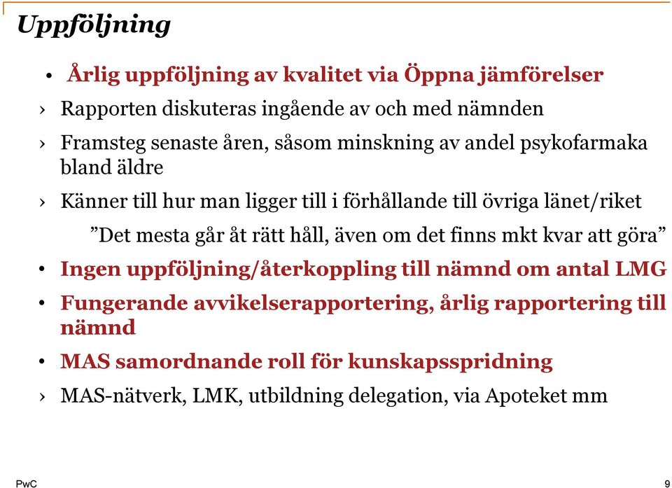 mesta går åt rätt håll, även om det finns mkt kvar att göra Ingen uppföljning/återkoppling till nämnd om antal LMG Fungerande