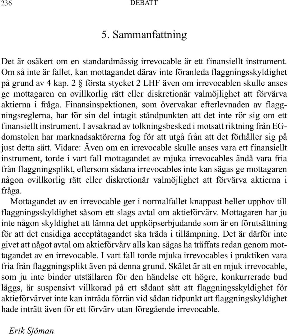 2 första stycket 2 LHF även om irrevocablen skulle anses ge mottagaren en ovillkorlig rätt eller diskretionär valmöjlighet att förvärva aktierna i fråga.