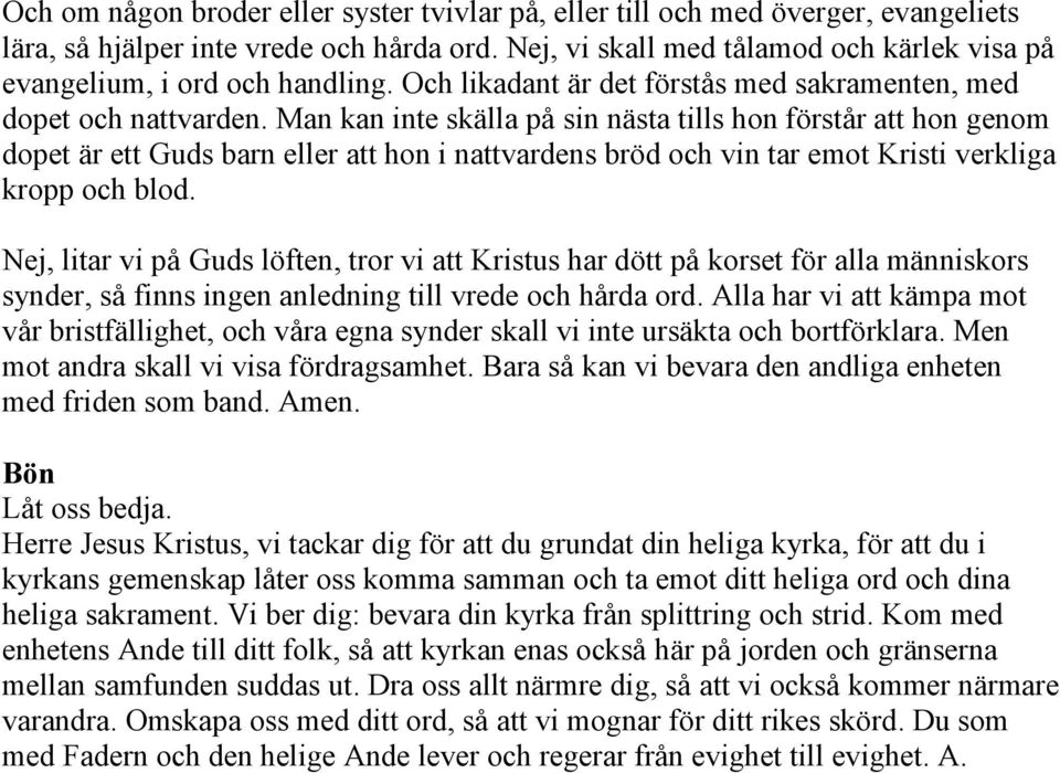 Man kan inte skälla på sin nästa tills hon förstår att hon genom dopet är ett Guds barn eller att hon i nattvardens bröd och vin tar emot Kristi verkliga kropp och blod.