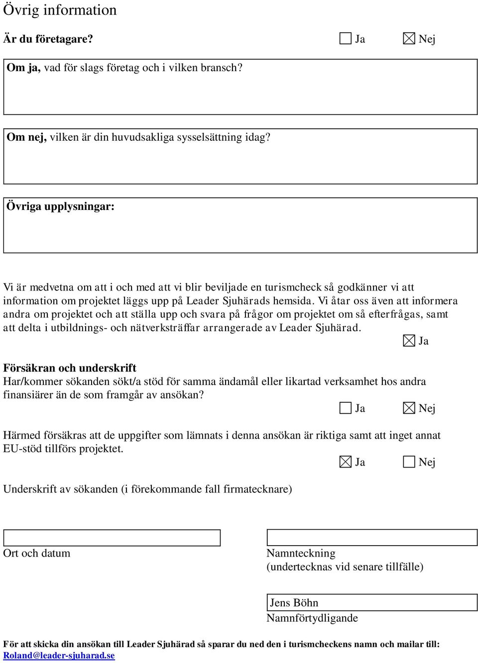 Vi åtar oss även att informera andra om projektet och att älla upp och svara på frågor om projektet om så efterfrågas, samt att delta i utbildnings- och nätverkräffar arrangerade av Leader Sjuhärad.