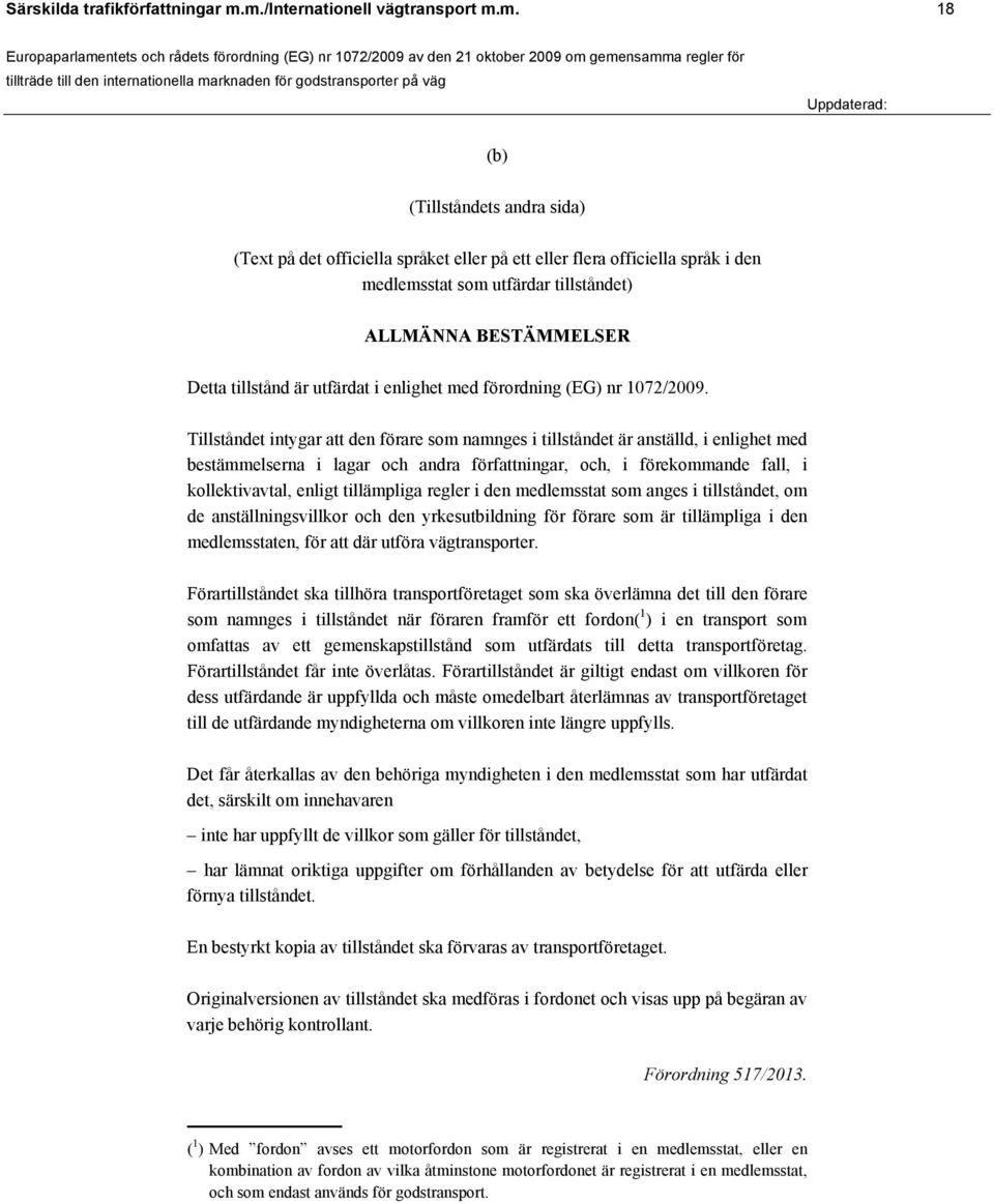 BESTÄMMELSER Detta tillstånd är utfärdat i enlighet med förordning (EG) nr 1072/2009.