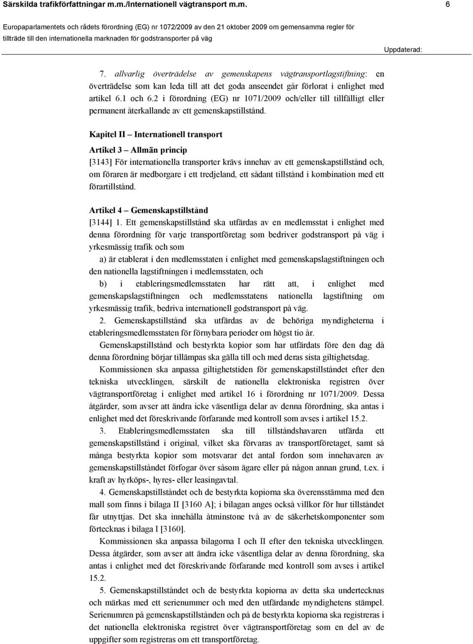 2 i förordning (EG) nr 1071/2009 och/eller till tillfälligt eller permanent återkallande av ett gemenskapstillstånd.