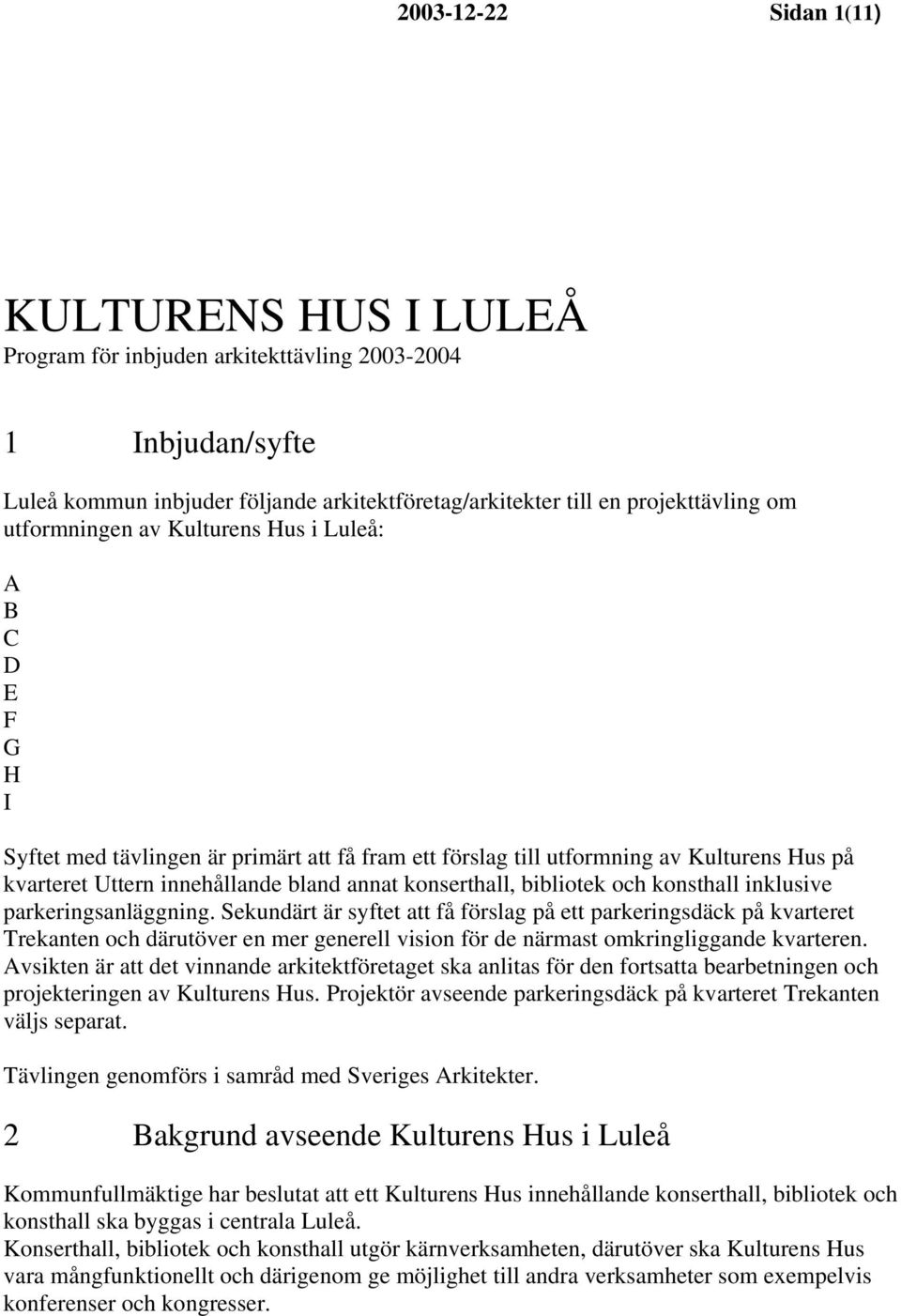 konserthall, bibliotek och konsthall inklusive parkeringsanläggning.