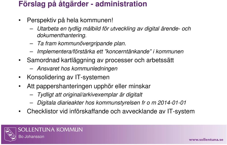 Implementera/förstärka ett koncerntänkande i kommunen Samordnad kartläggning av processer och arbetssätt Ansvaret hos kommunledningen