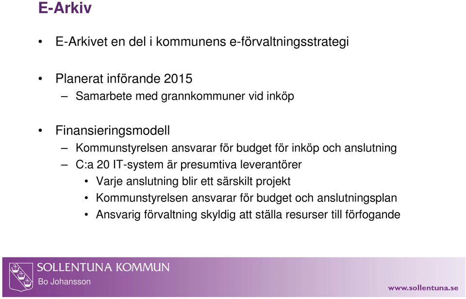 anslutning C:a 20 IT-system är presumtiva leverantörer Varje anslutning blir ett särskilt projekt