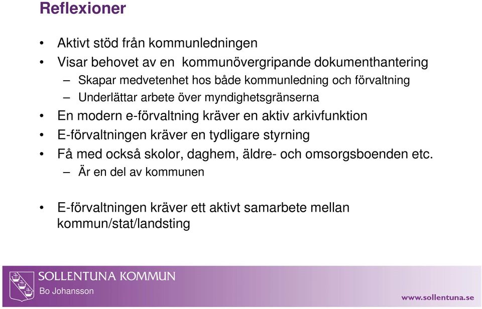 e-förvaltning kräver en aktiv arkivfunktion E-förvaltningen kräver en tydligare styrning Få med också skolor,