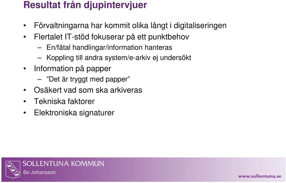 handlingar/information hanteras Koppling till andra system/e-arkiv ej undersökt