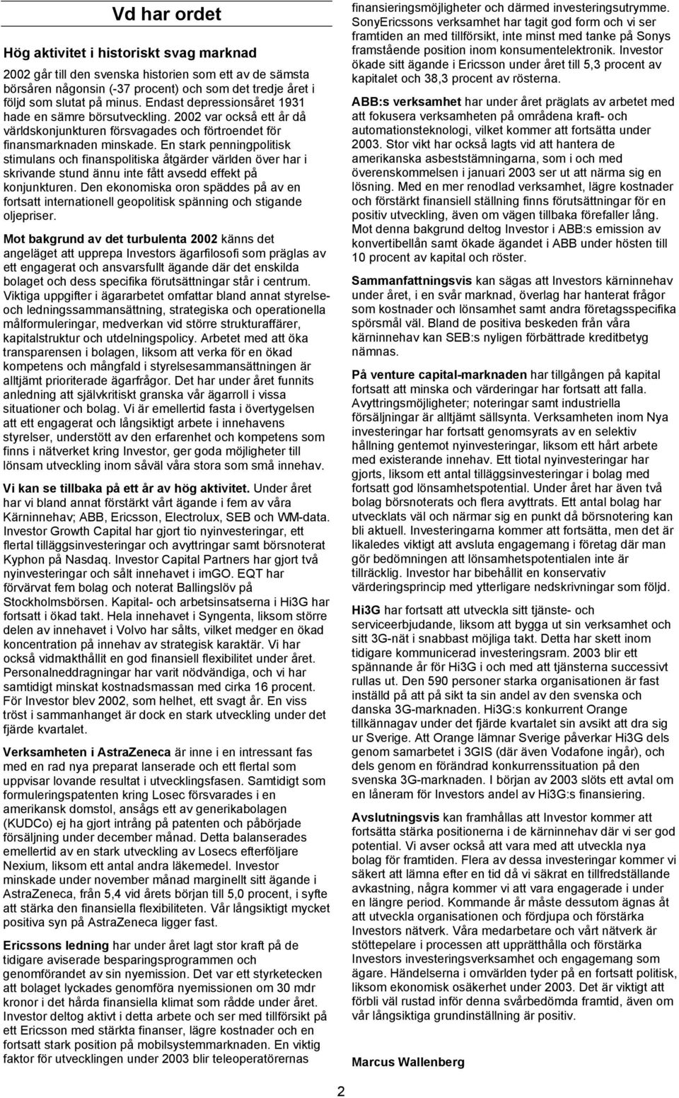 En stark penningpolitisk stimulans och finanspolitiska åtgärder världen över har i skrivande stund ännu inte fått avsedd effekt på konjunkturen.