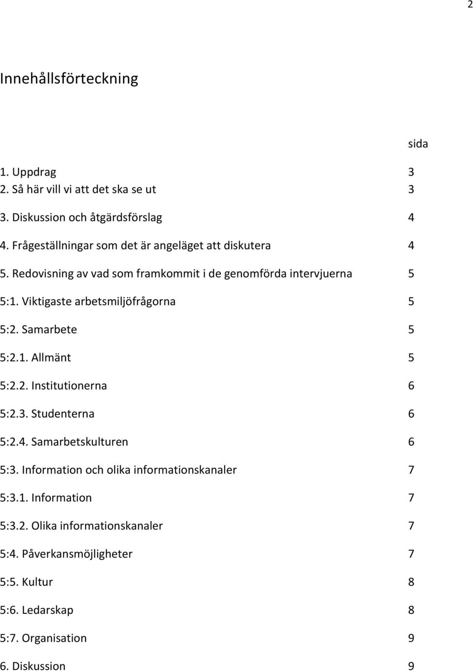 Viktigaste arbetsmiljöfrågorna 5 5:2. Samarbete 5 5:2.1. Allmänt 5 5:2.2. Institutionerna 6 5:2.3. Studenterna 6 5:2.4. Samarbetskulturen 6 5:3.