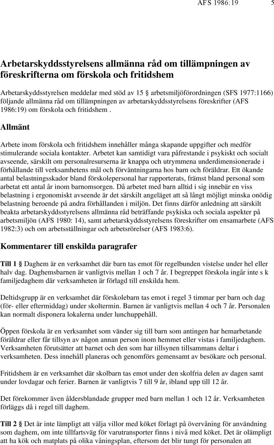 Allmänt Arbete inom förskola och fritidshem innehåller många skapande uppgifter och medför stimulerande sociala kontakter.