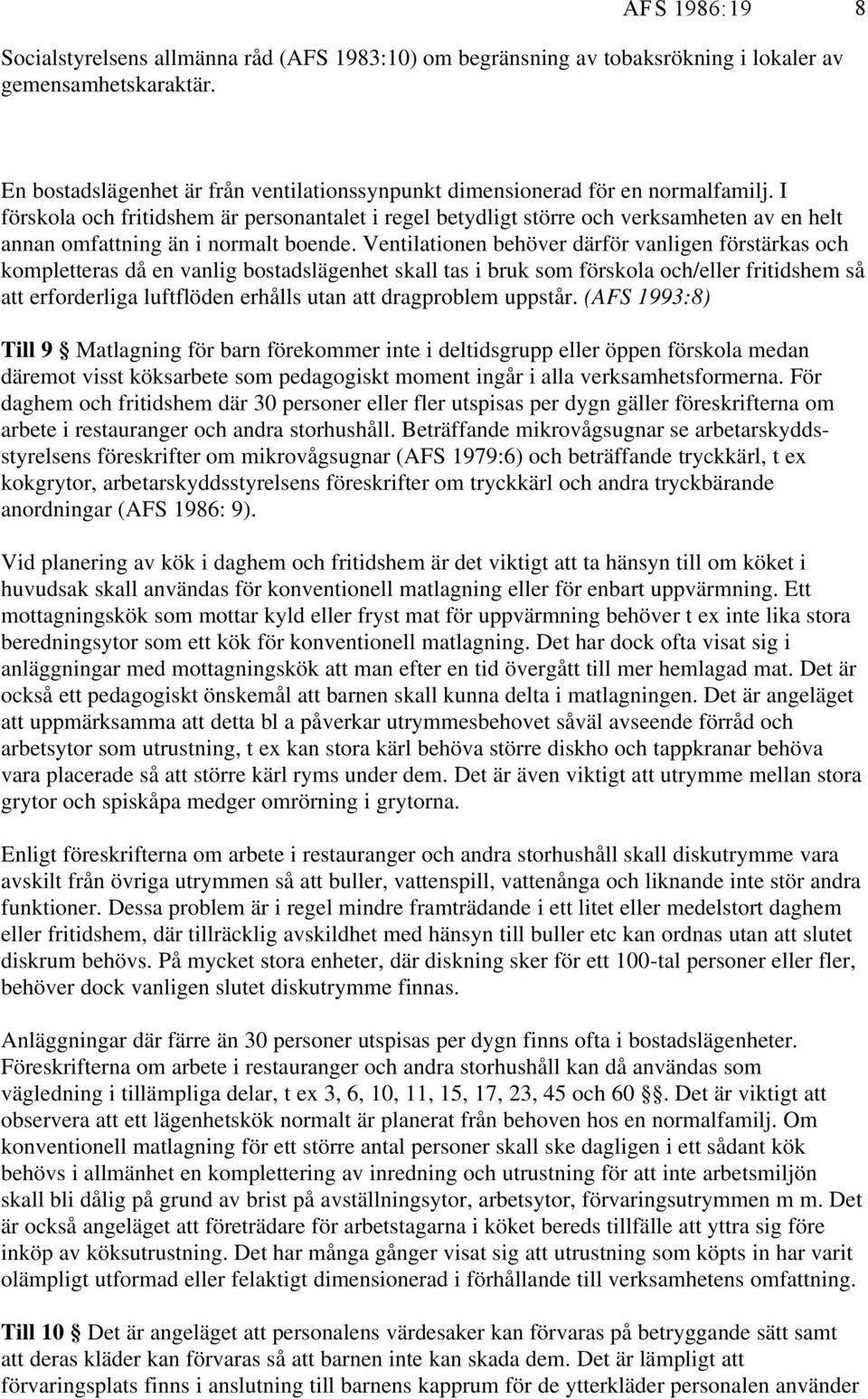 I förskola och fritidshem är personantalet i regel betydligt större och verksamheten av en helt annan omfattning än i normalt boende.