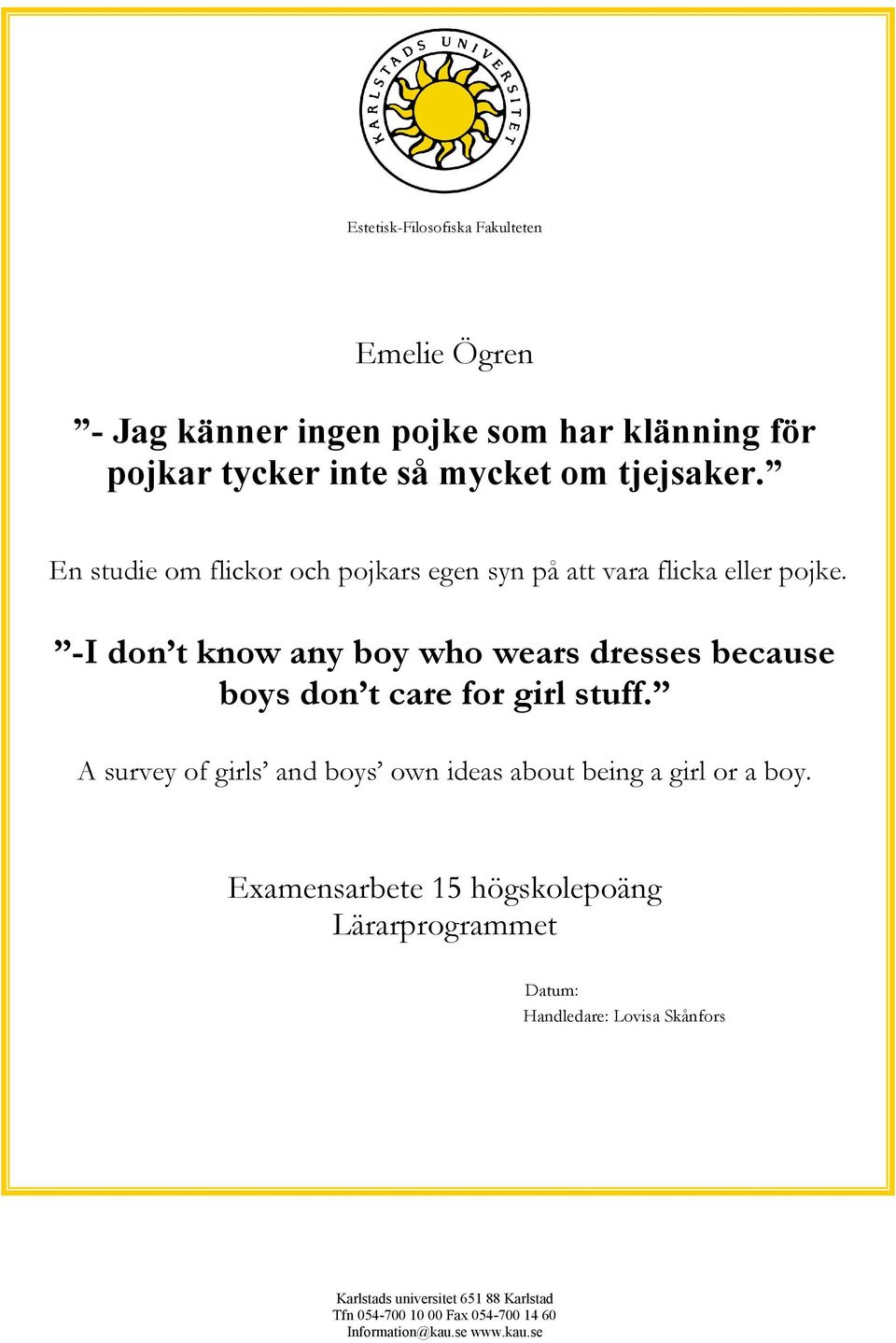 -I don t know any boy who wears dresses because boys don t care for girl stuff.