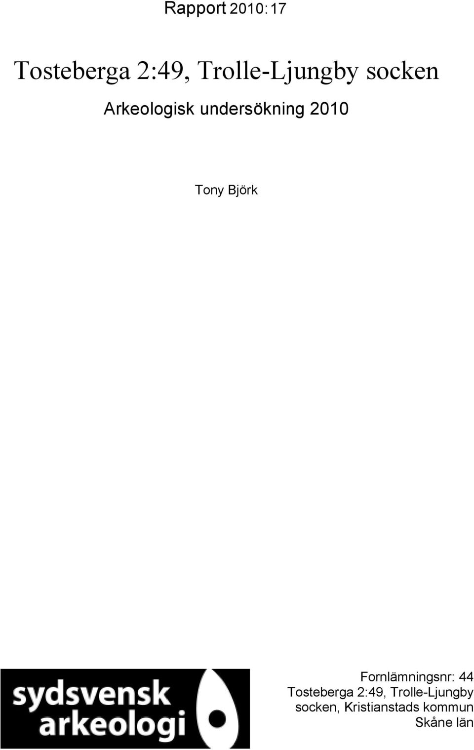 2010 Tony Björk Fornlämningsnr: 44 Tosteberga