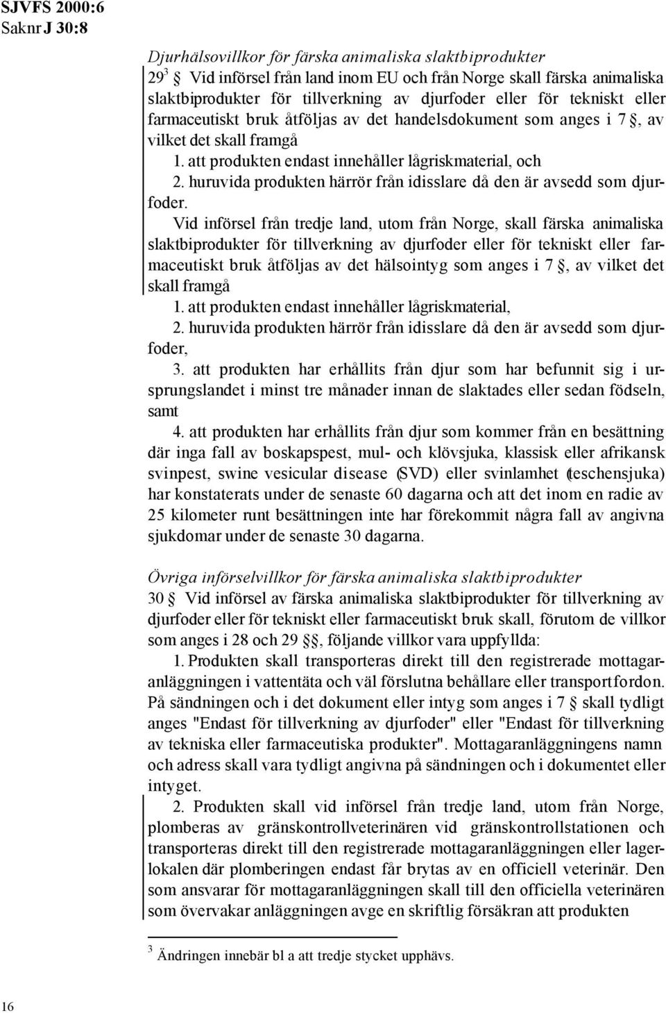 huruvida produkten härrör från idisslare då den är avsedd som djurfoder.
